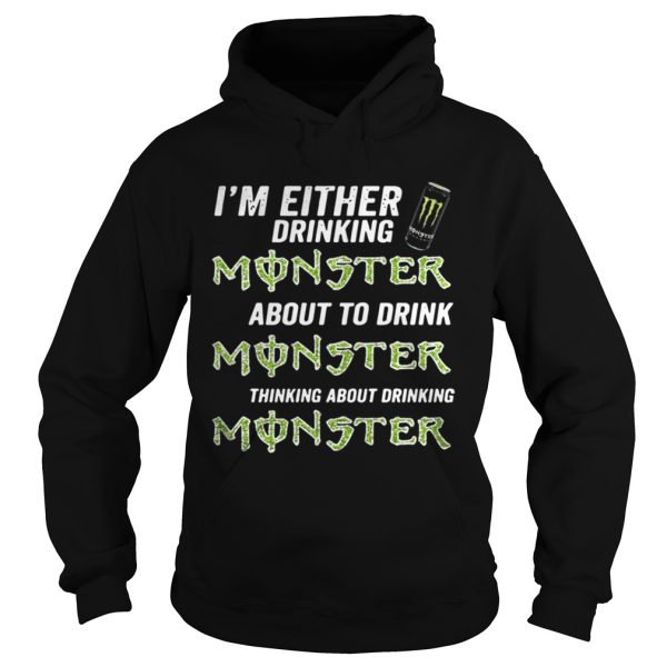 Im either drinking Monster about to drink Monster shirt