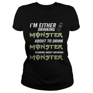 Im either drinking Monster about to drink Monster shirt 2