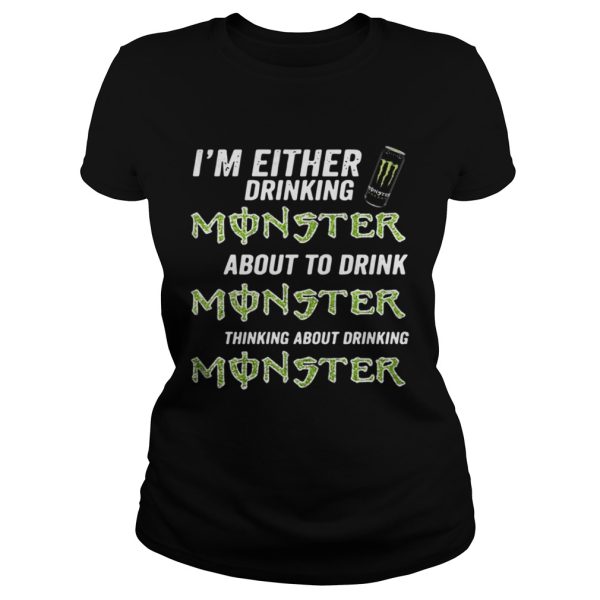 Im either drinking Monster about to drink Monster shirt