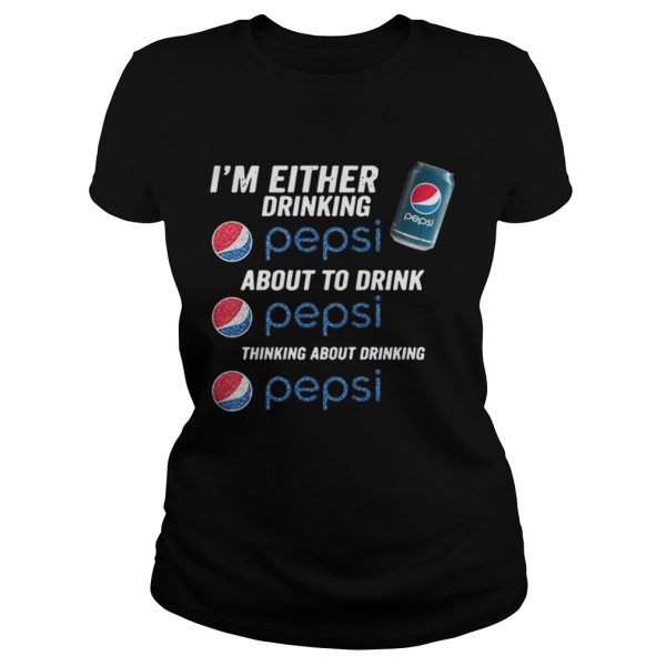 Im either drinking pepsi about to drink pepsi thinking about drinking shirt