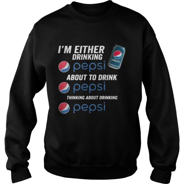 Im either drinking pepsi about to drink pepsi thinking about drinking shirt