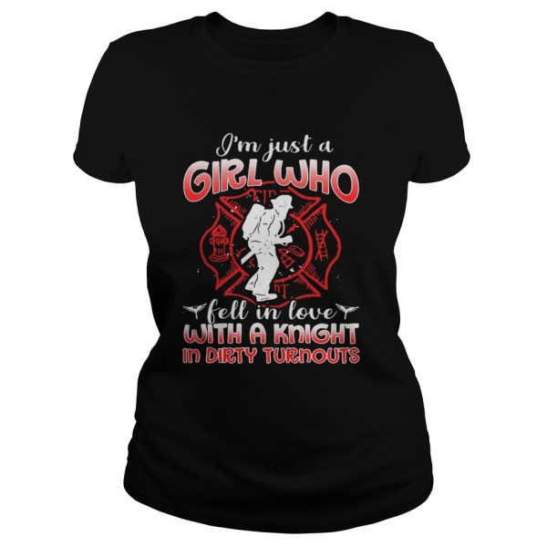 Im just a girl who fell in love with a knight in dirty turnouts shirt