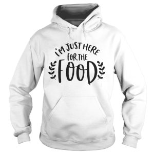 Im just here for the food shirt 1