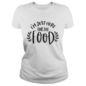 Im just here for the food shirt 2