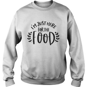 Im just here for the food shirt 3