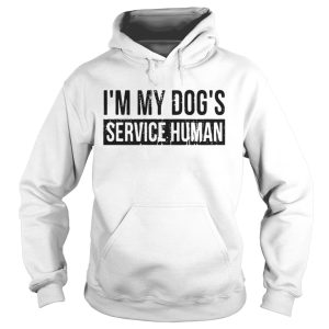 Im my dogs service human shirt 1