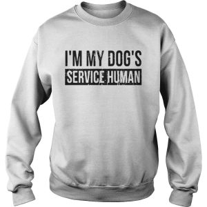 Im my dogs service human shirt 3