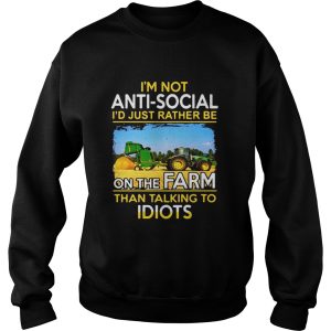 Im not anti social id just rather be on the farm than talking to idiots shirt 3