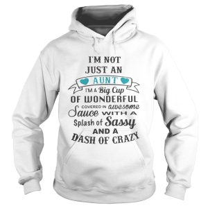 Im not just an Aunt Im a big cup of wonderful shirt 1
