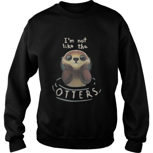 Im not like the Otters shirt