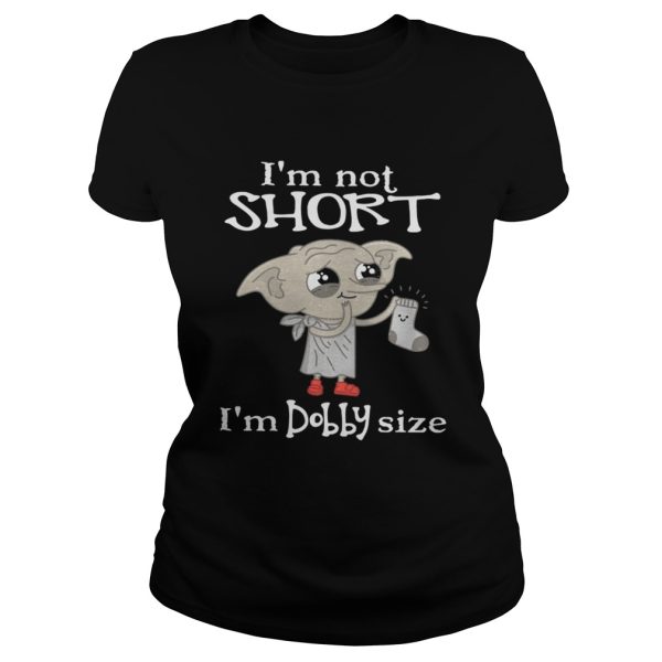 Im not short Im Dobby size shirt