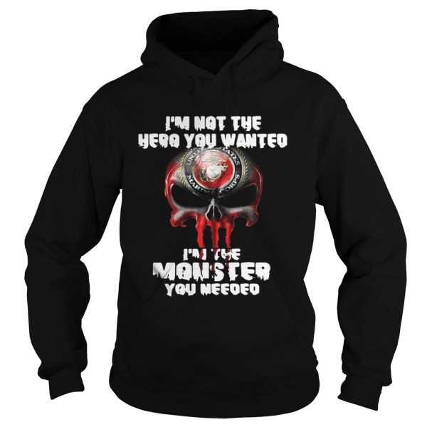 Im not the hero you wanted Im the monster you needed shirt