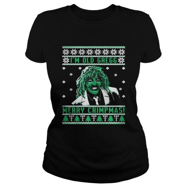 Im old Gregg Merry Crimpmas ugly Christmas shirt