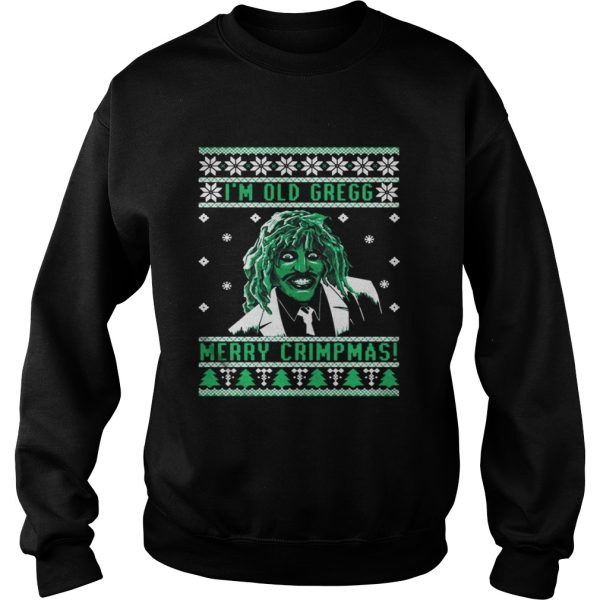 Im old Gregg Merry Crimpmas ugly Christmas shirt