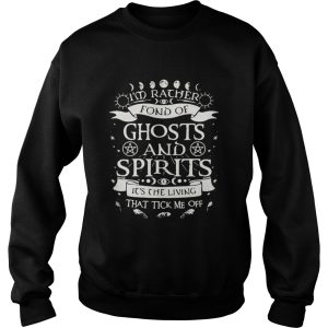 Im rather fond of ghosts and spirits its the living that tick me off shirt 2 Im rather fond of ghosts and spirits its the living that tick me off shirt 3