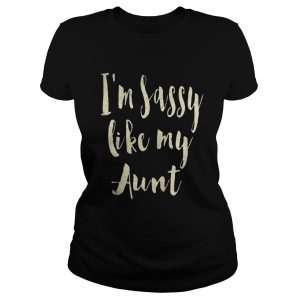 Im sassy like my Aunt shirt 2