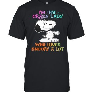 Im that Crazy lady who loves Snoopy a lot 2021 shirt