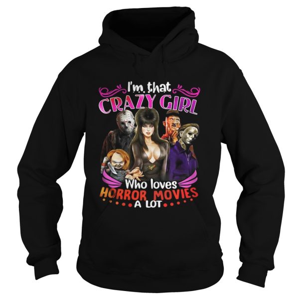 Im that crazy girl who loves Horror movies a lot shirt