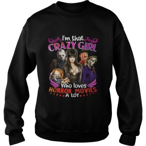 Im that crazy girl who loves Horror movies a lot shirt 3