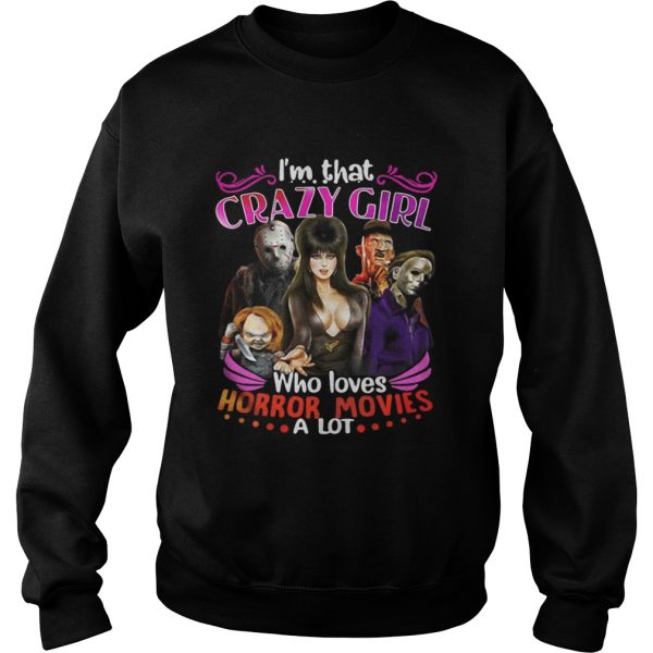 Im that crazy girl who loves Horror movies a lot shirt