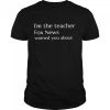 Im the teacher Fox News warned you about shirt