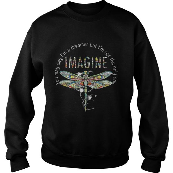 Imagine Dragonfly you may say I’m a dreamer but I’m not the only one shirt