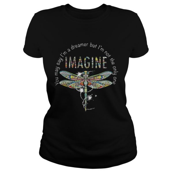 Imagine Dragonfly you may say I’m a dreamer but I’m not the only one shirt