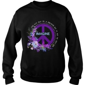 Imagine you may say I'm a dreamer but I'm not the only one shirt 3