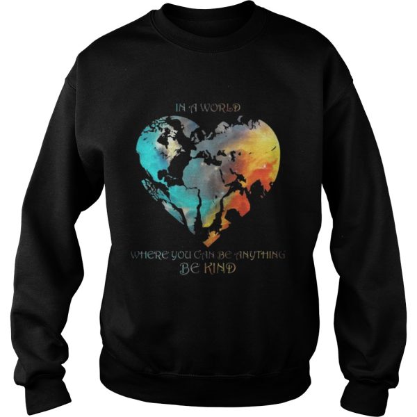 In A World Where You Can Be Anything Be Kind Shirt