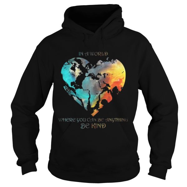 In A World Where You Can Be Anything Be Kind Shirt