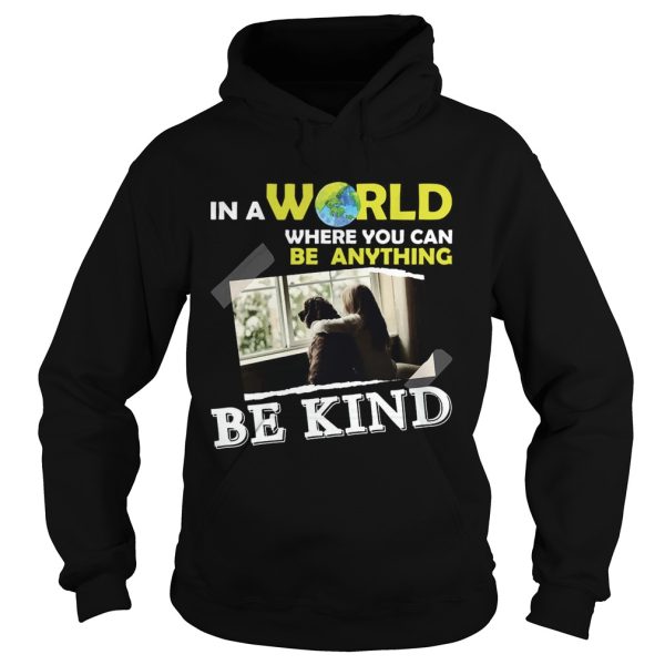 In A World Where You Can Be Anything Be Kind T-Shirt