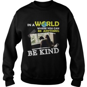 In A World Where You Can Be Anything Be Kind T Shirt 3
