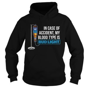 In Case Of Accident My Blood Type Is Bud Light Shirt 1