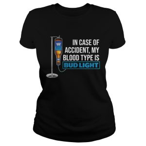 In Case Of Accident My Blood Type Is Bud Light Shirt 2