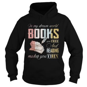 In My Dream World Books Are Free And Reading Makes Shirt 1