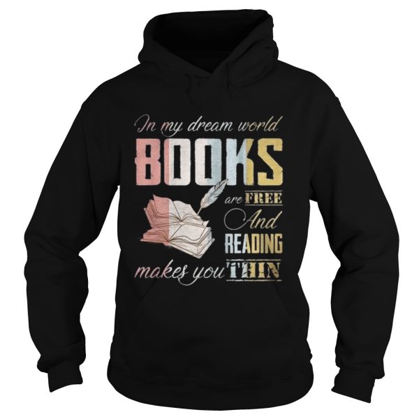 In My Dream World Books Are Free And Reading Makes Shirt