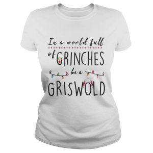 In a world full of grinches be a griswold shirt 2