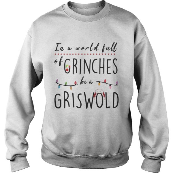 In a world full of grinches be a griswold shirt
