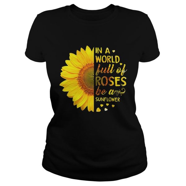 In a world full of roses be a sunflower shirt