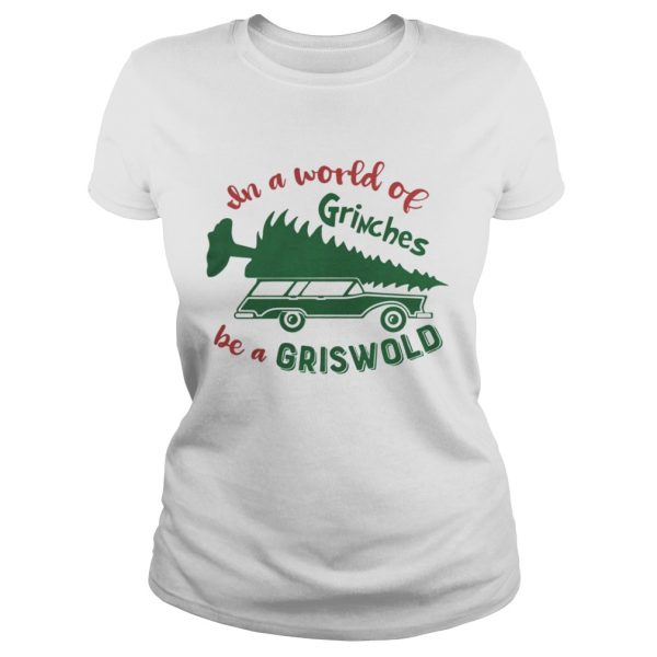 In a world of grinches be a griswold shirt