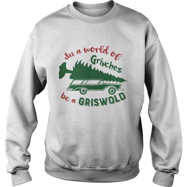 In a world of grinches be a griswold shirt