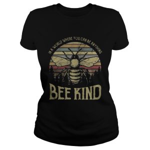 In a world where you can be anything bee kind Shirt 2