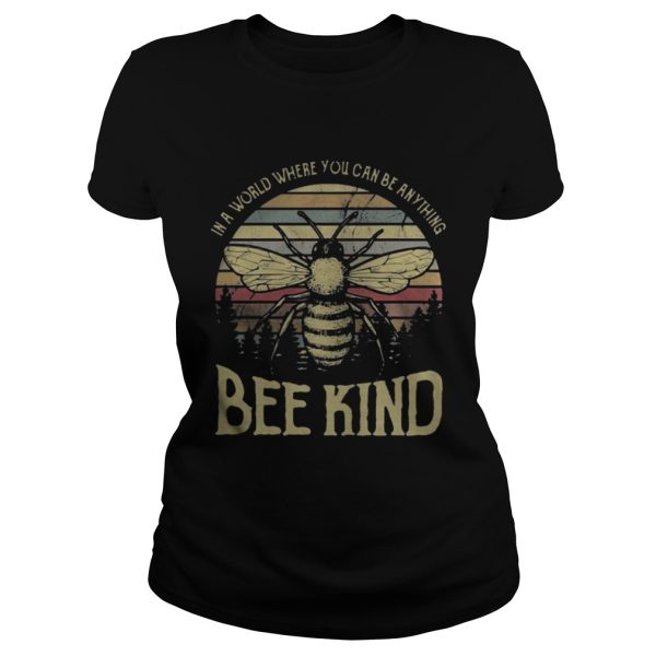 In a world where you can be anything bee kind Shirt