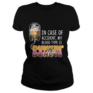 In case of accident my blood type is Dunkin' Donuts shirt 1