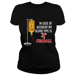 In case of accident my blood type is Fireball shirt 1 In case of accident my blood type is Fireball shirt 2