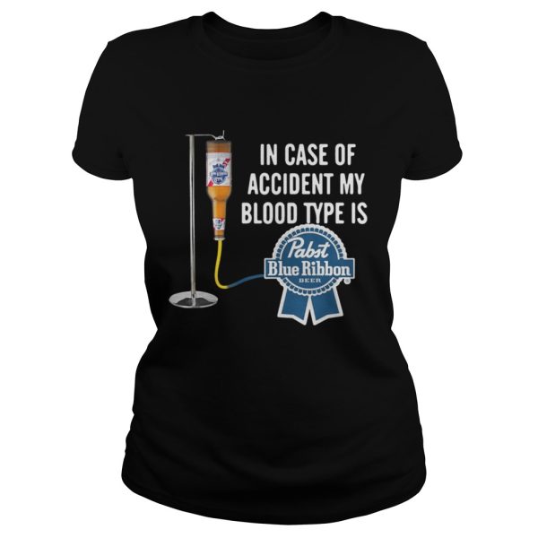 In case of accident my blood type is Pabst Blue Ribbon shirt