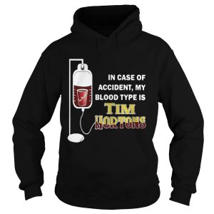 In case of accident my blood type is Tim Hortons shirt 1