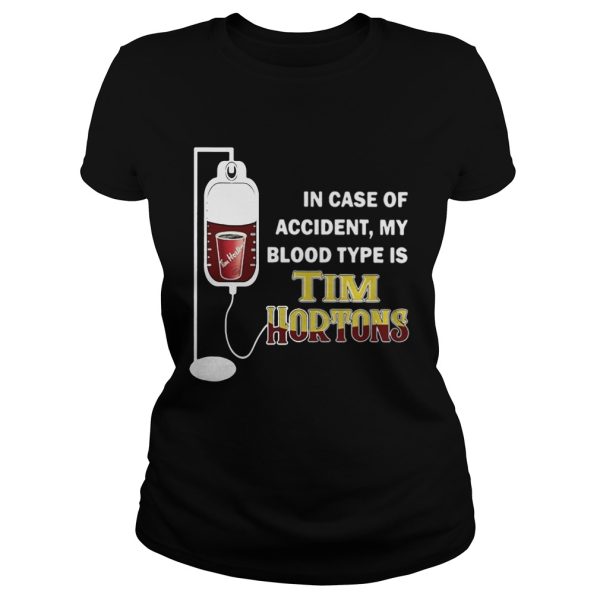 In case of accident my blood type is Tim Hortons shirt