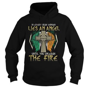 In every Irish woman lies an angel until you unleash the fire shirt In every Irish woman lies an angel until you unleash the fire shirt