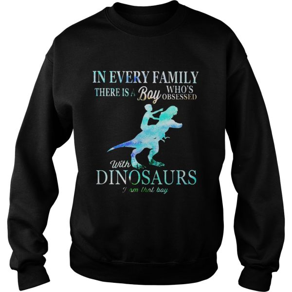 In every family there is a boy who’s obsessed with dinosaurs shirt